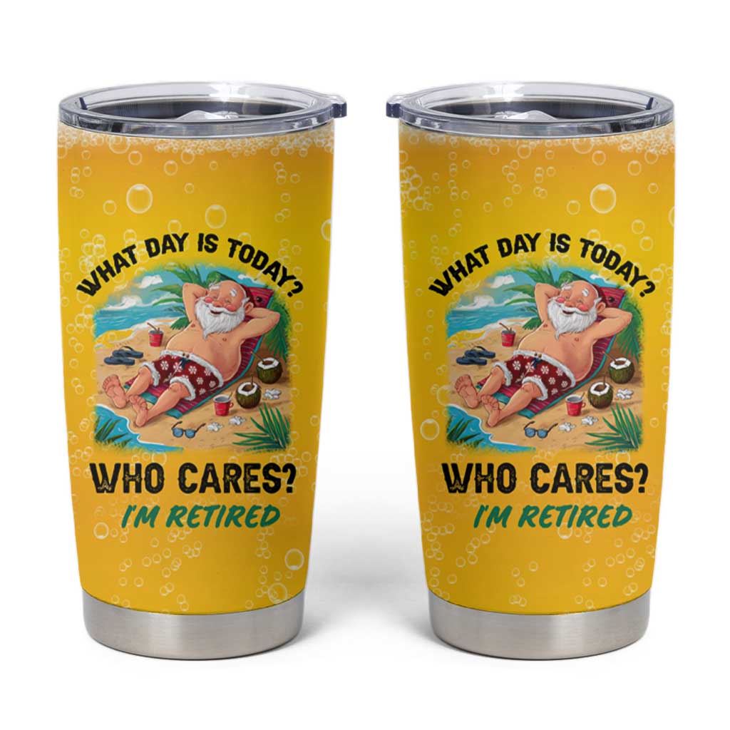 Funny Retirement Gifts Tumbler Cup What Day Is Today? Who Cares? I'm Retired