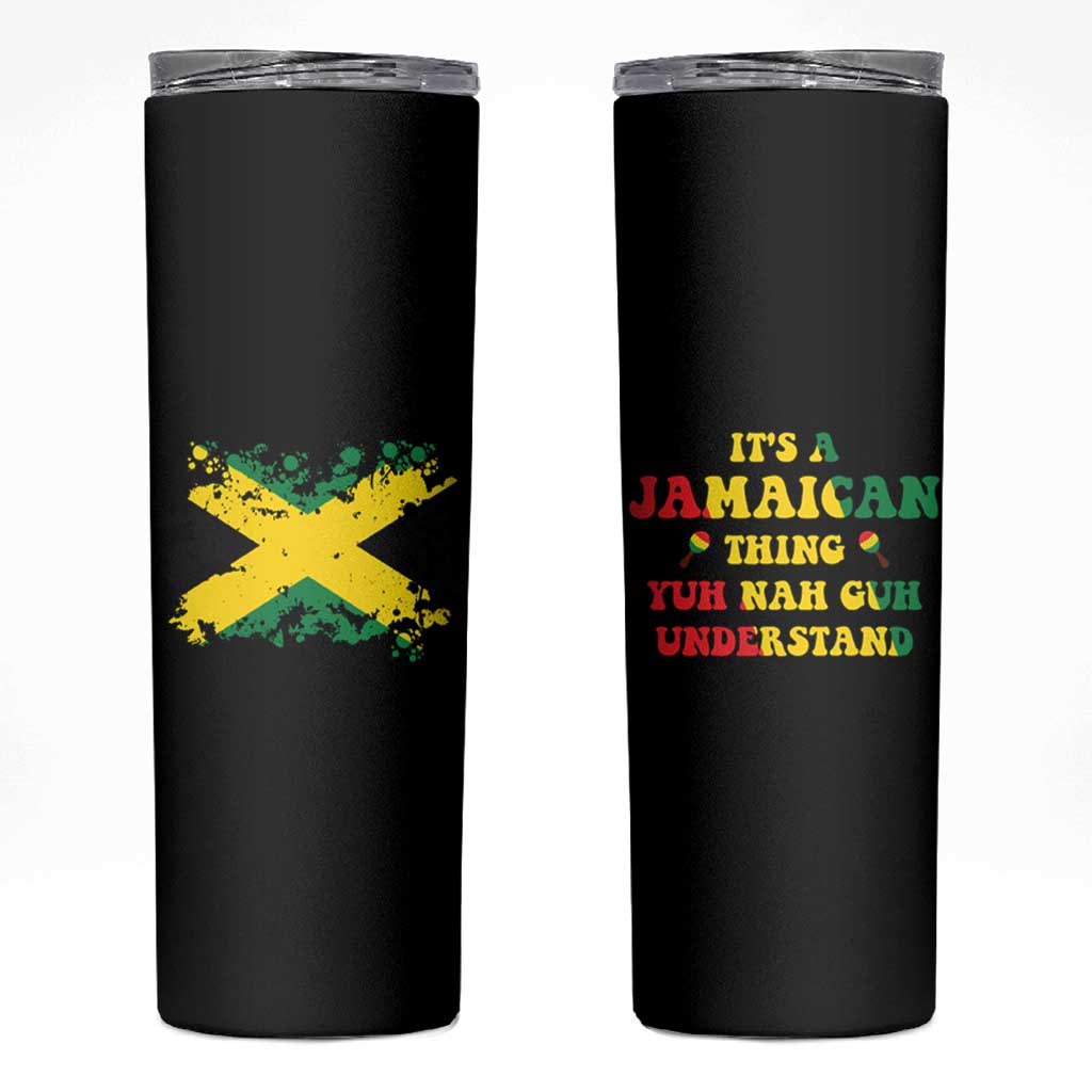 Jamaican Flag Skinny Tumbler It's A Jamaica Thing Yuh Nah Guh Understand Funny Jamaica Souvenir Love Travel Vacation