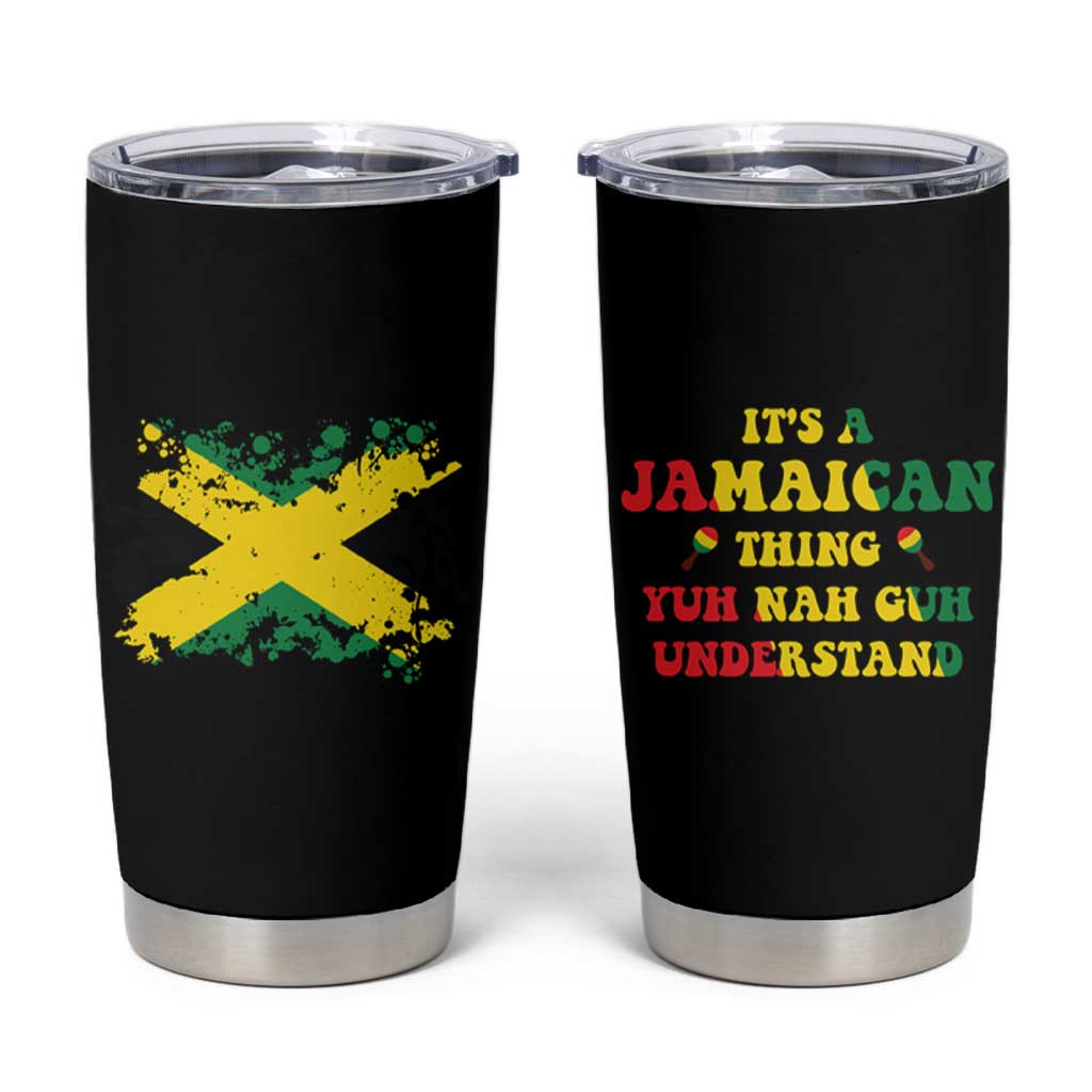 Jamaican Flag Tumbler Cup It's A Jamaica Thing Yuh Nah Guh Understand Funny Jamaica Souvenir Love Travel Vacation