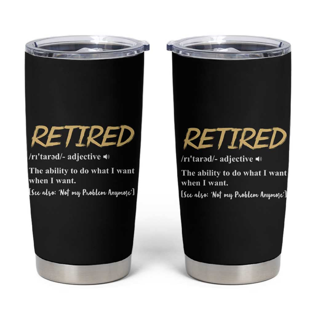 Funny Retirement Definition Tumbler Cup Retired Not My Problem Anymore