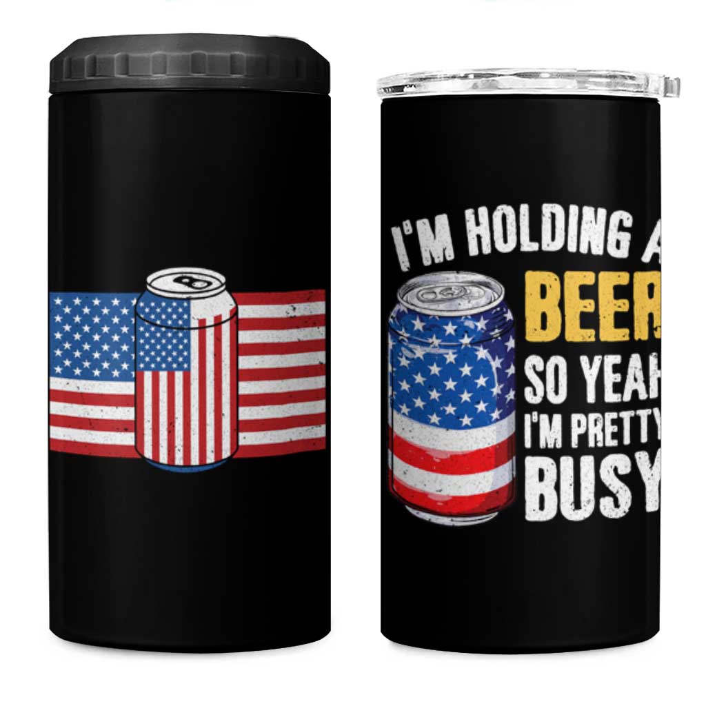 Funny Mens Drinking 4 in 1 Can Cooler Tumbler I'm Holding a Beer So Yeah I'm Pretty Busy American Flag - Wonder Print Shop