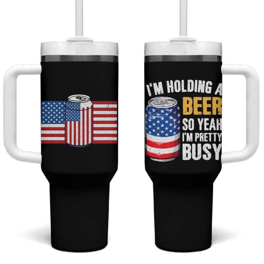 Funny Mens Drinking Tumbler With Handle I'm Holding a Beer So Yeah I'm Pretty Busy American Flag