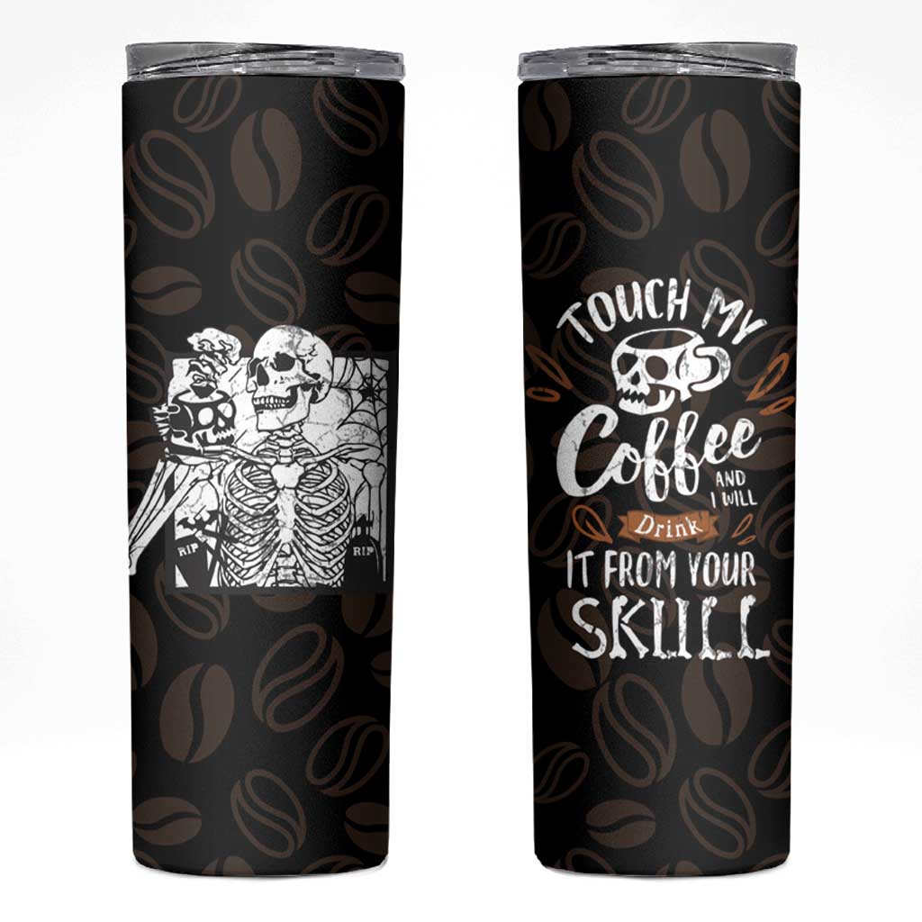 Skeleton Drinking Coffee Skinny Tumbler Touch My Coffee And I Will Drink It From Your Skull - Wonder Print Shop