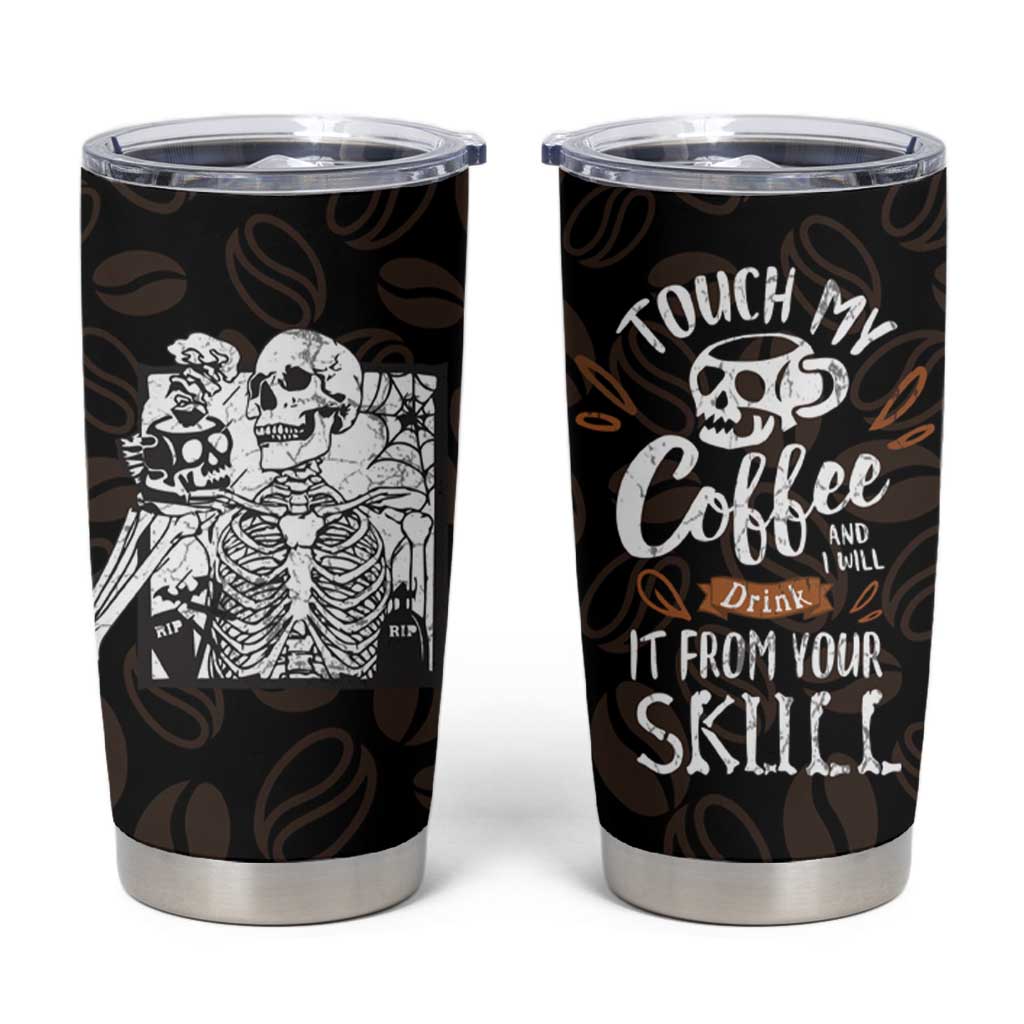 Skeleton Drinking Coffee Tumbler Cup Touch My Coffee And I Will Drink It From Your Skull - Wonder Print Shop