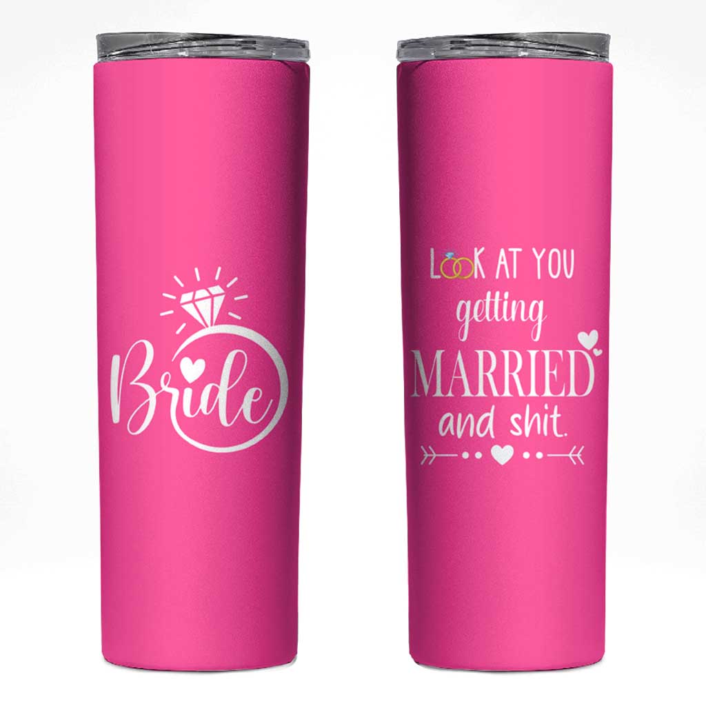 Funny Bride Skinny Tumbler Look At You Getting All Married And Sh*t