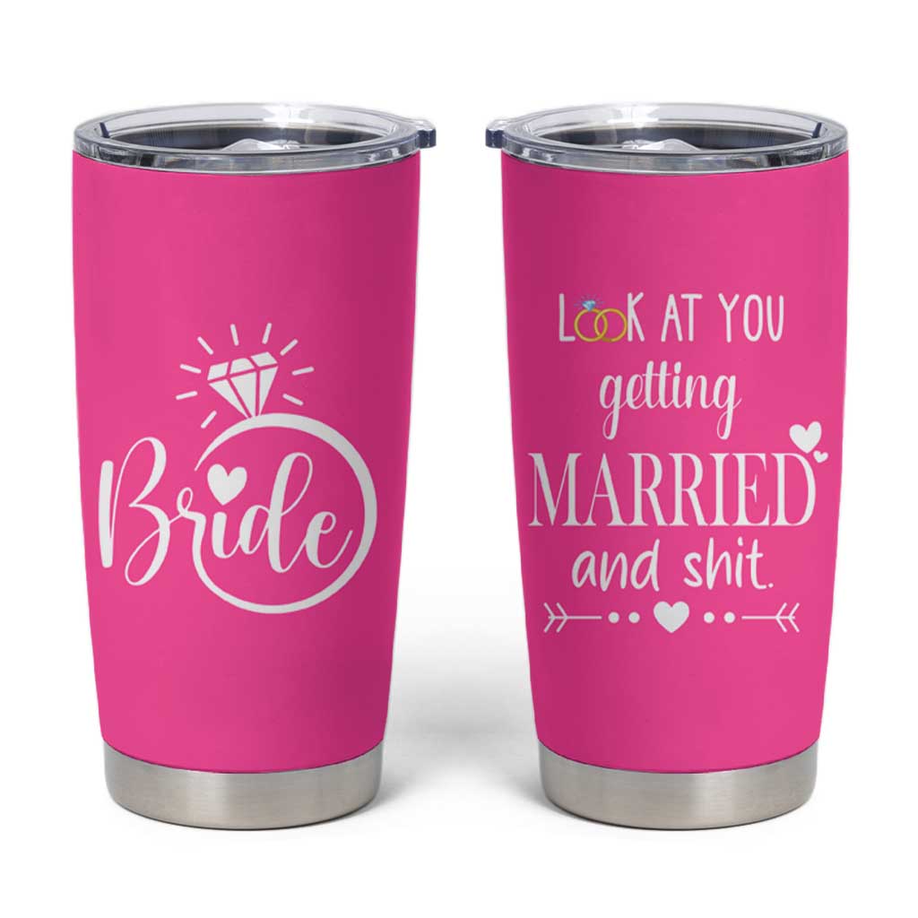 Funny Bride Tumbler Cup Look At You Getting All Married And Sh*t