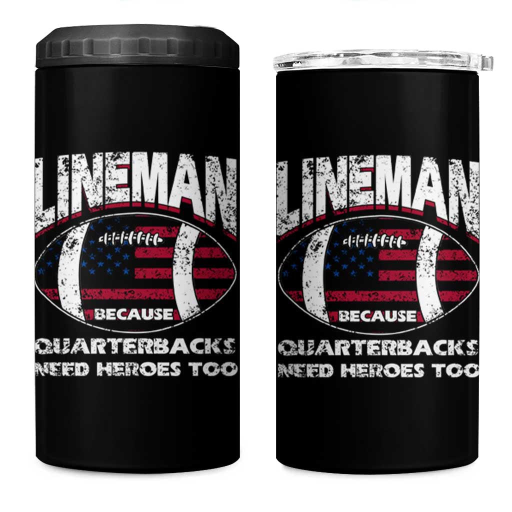 Football Linemen 4 in 1 Can Cooler Tumbler Lineman Because Quarterbacks Need Heroes Too - Wonder Print Shop