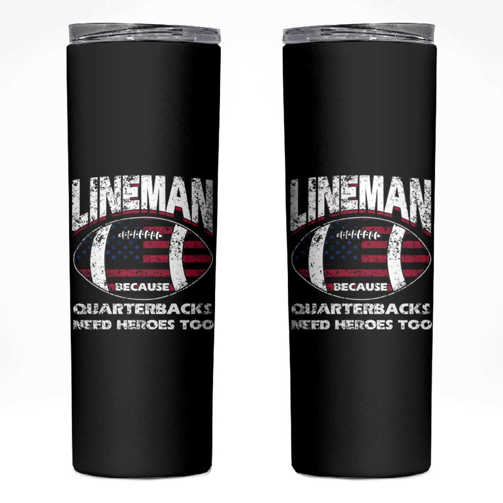 Football Linemen Skinny Tumbler Lineman Because Quarterbacks Need Heroes Too