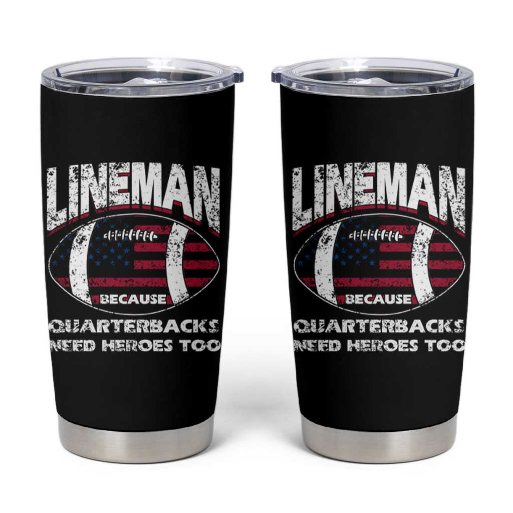 Football Linemen Tumbler Cup Lineman Because Quarterbacks Need Heroes Too