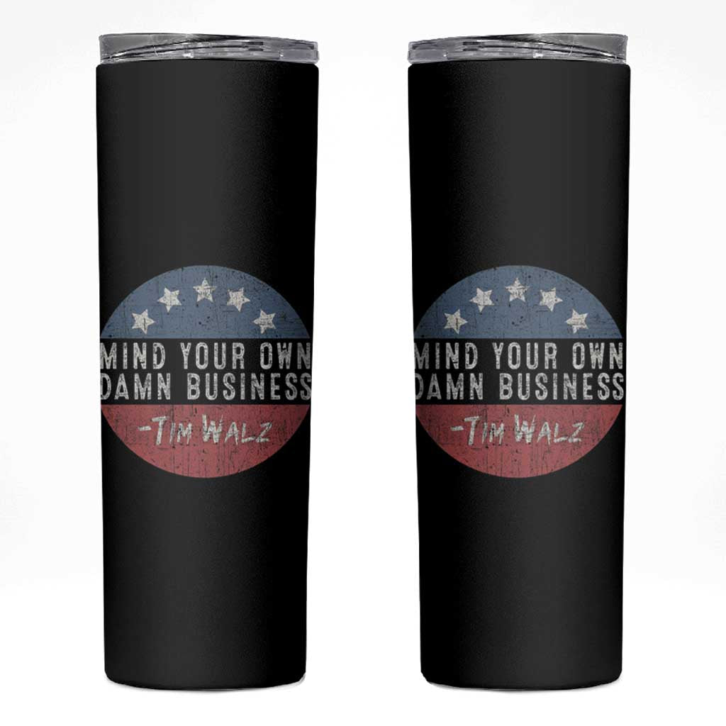 Harris Walz 2024 Election Skinny Tumbler Mind Your Own Damn Business