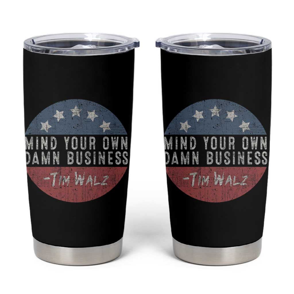 Harris Walz 2024 Election Tumbler Cup Mind Your Own Damn Business