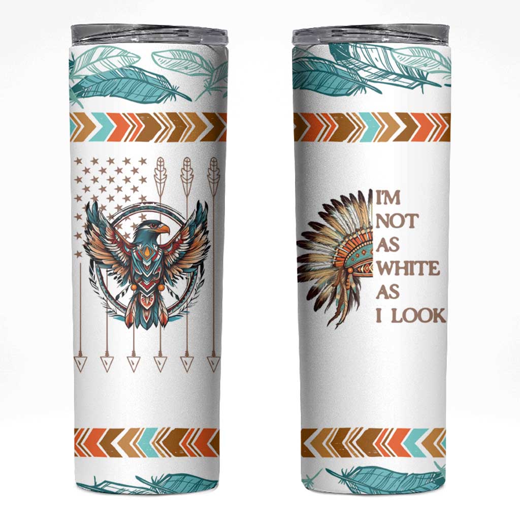 Native American Indian Day Pride Skinny Tumbler I'm Not As White As I Look