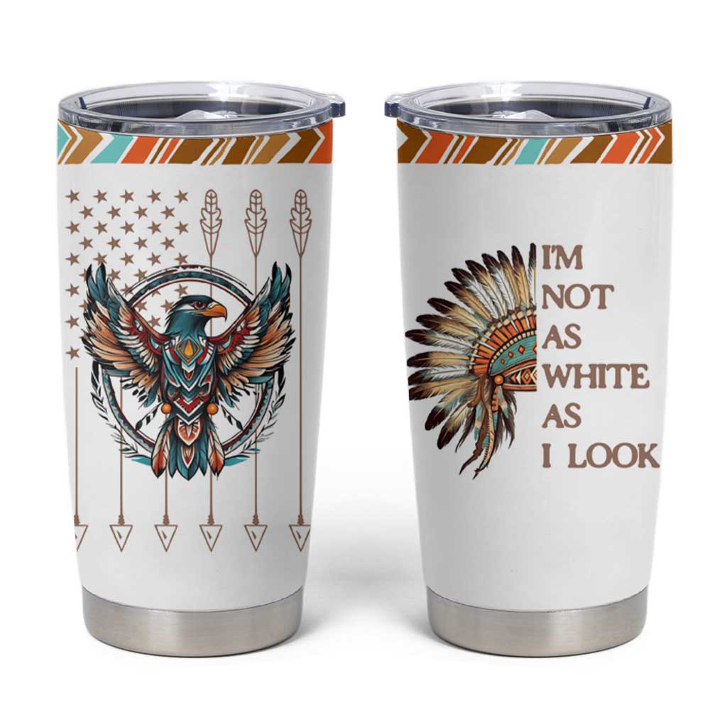 Native American Indian Day Pride Tumbler Cup I'm Not As White As I Look