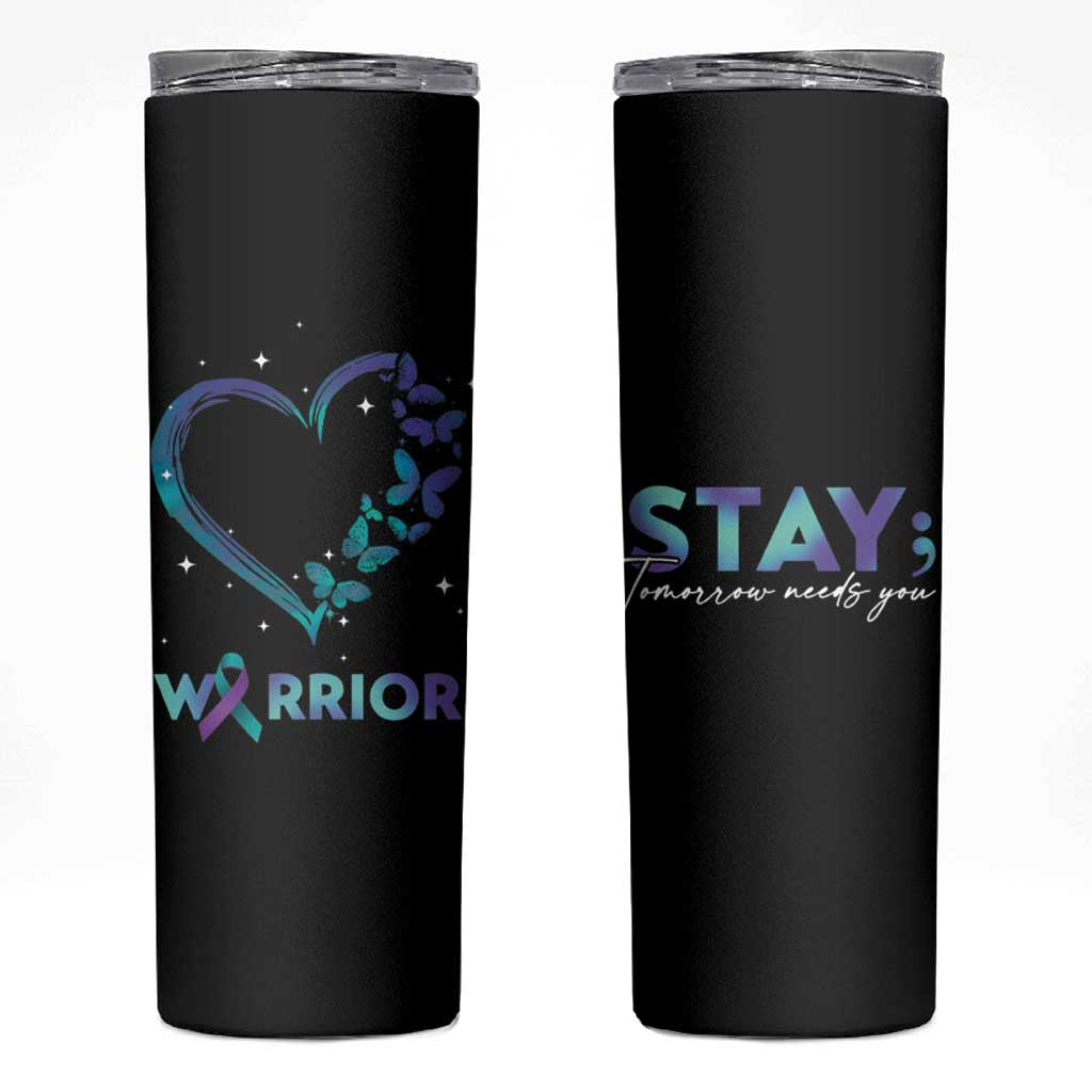 Suicide Prevention Awareness Skinny Tumbler Teal Purple Ribbon Semicolon Stay Tomorrow Needs You Warrior