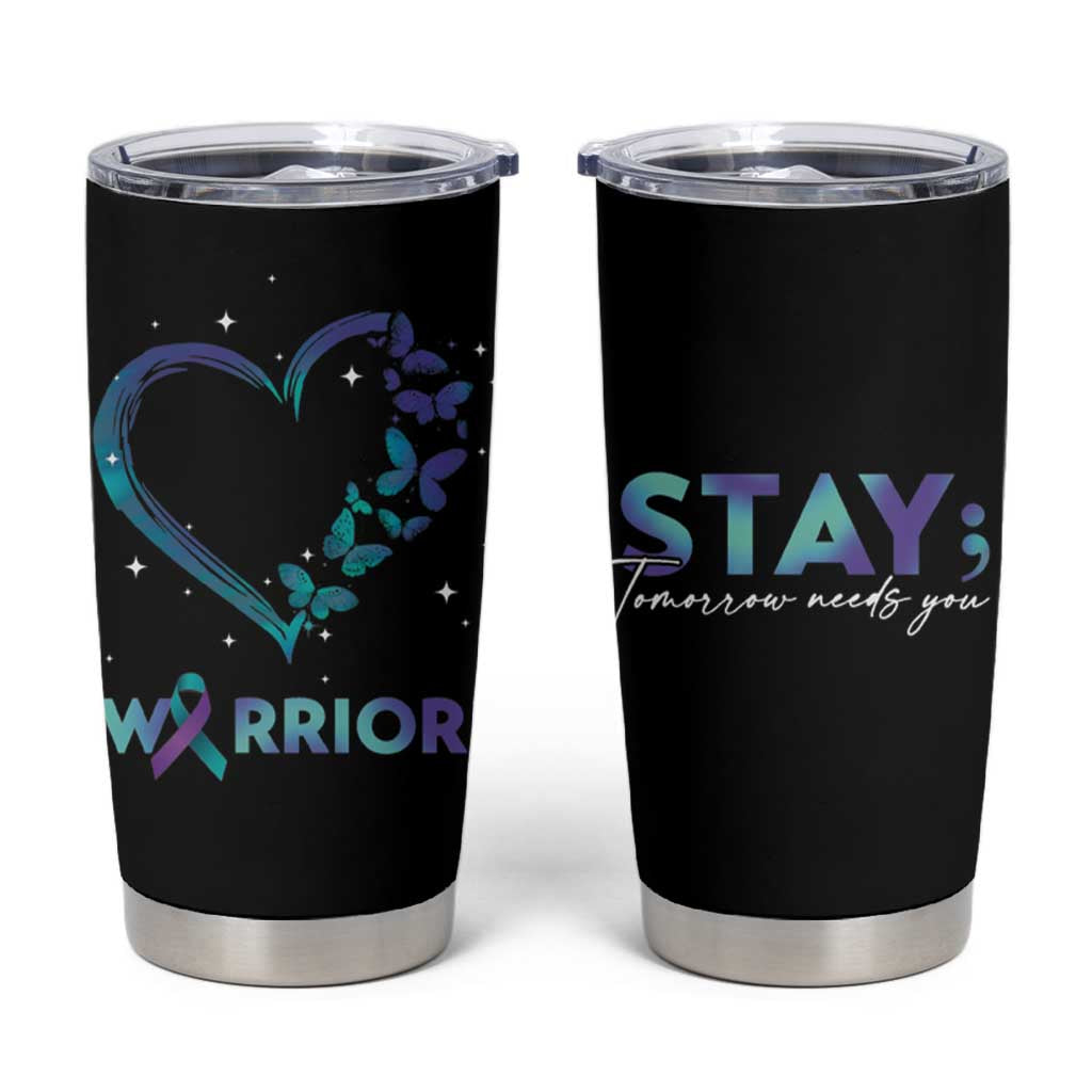 Suicide Prevention Awareness Tumbler Cup Teal Purple Ribbon Semicolon Stay Tomorrow Needs You Warrior