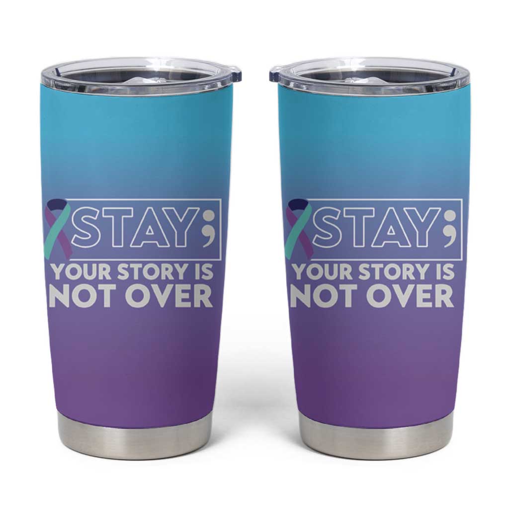 Suicide Prevention Awareness Tumbler Cup Teal Purple Ribbon Semicolon Stay Your Story Is Not Over