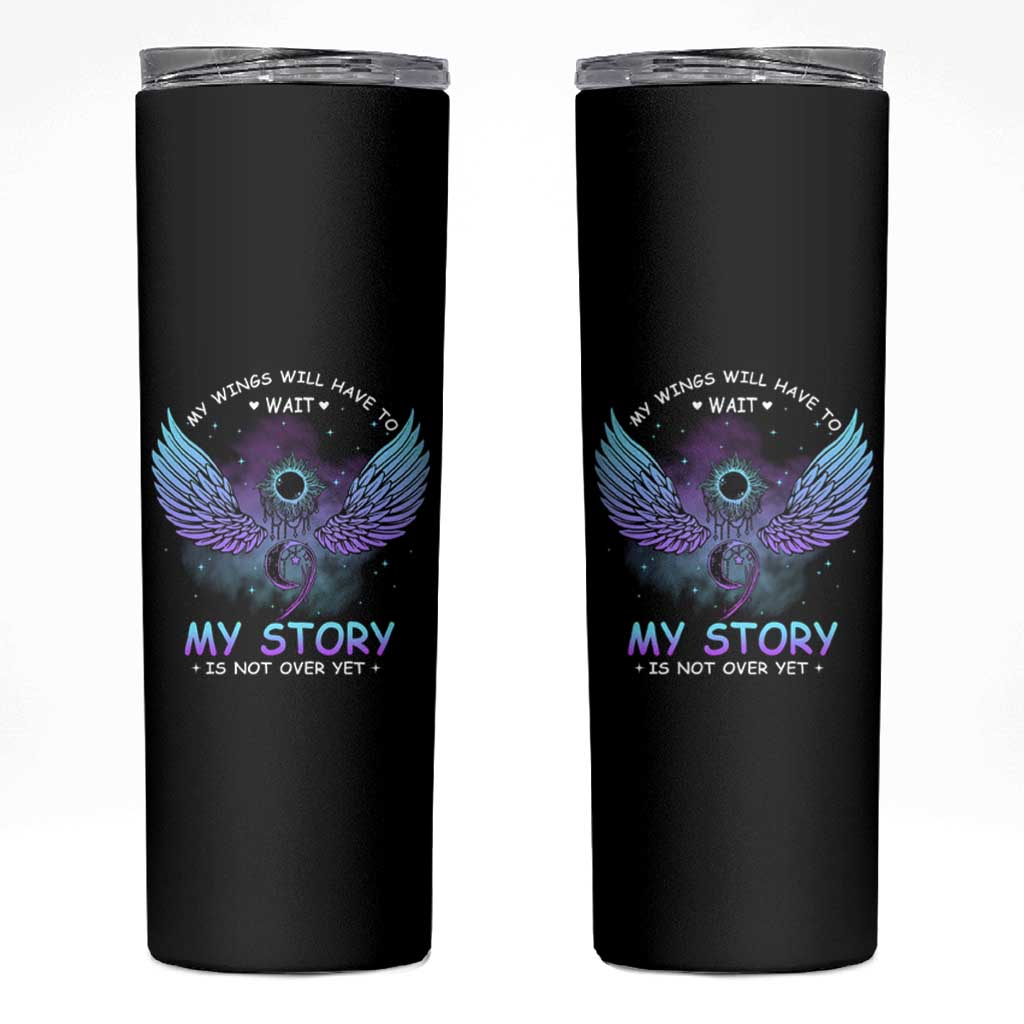 Suicide Prevention Awareness Skinny Tumbler My Wings Will Have to Wait My Story is Not Over Yet Stay Teal Purple Semicolon