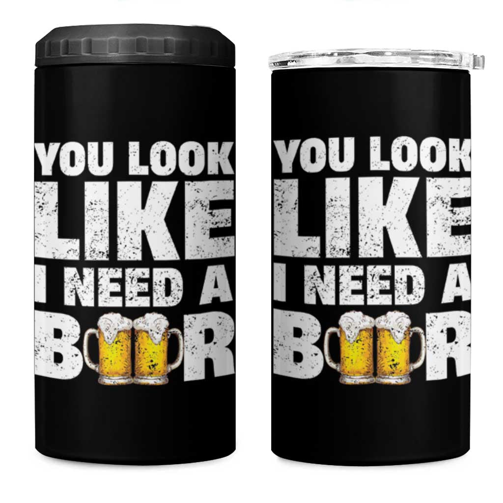 Funny Beer 4 in 1 Can Cooler Tumbler You Look Like I Need A Beer Drinking Alcohol Drunk - Wonder Print Shop