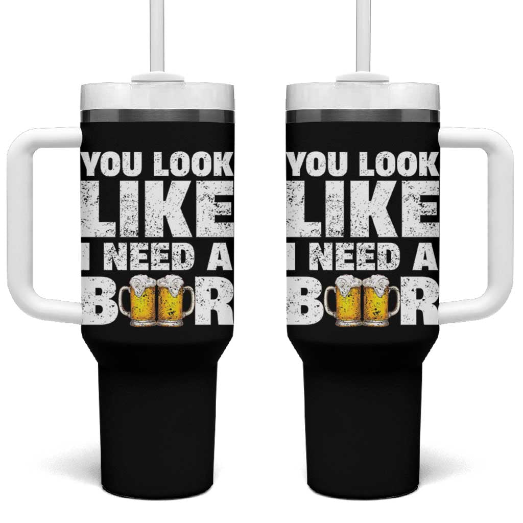 Funny Beer Tumbler With Handle You Look Like I Need A Beer Drinking Alcohol Drunk - Wonder Print Shop