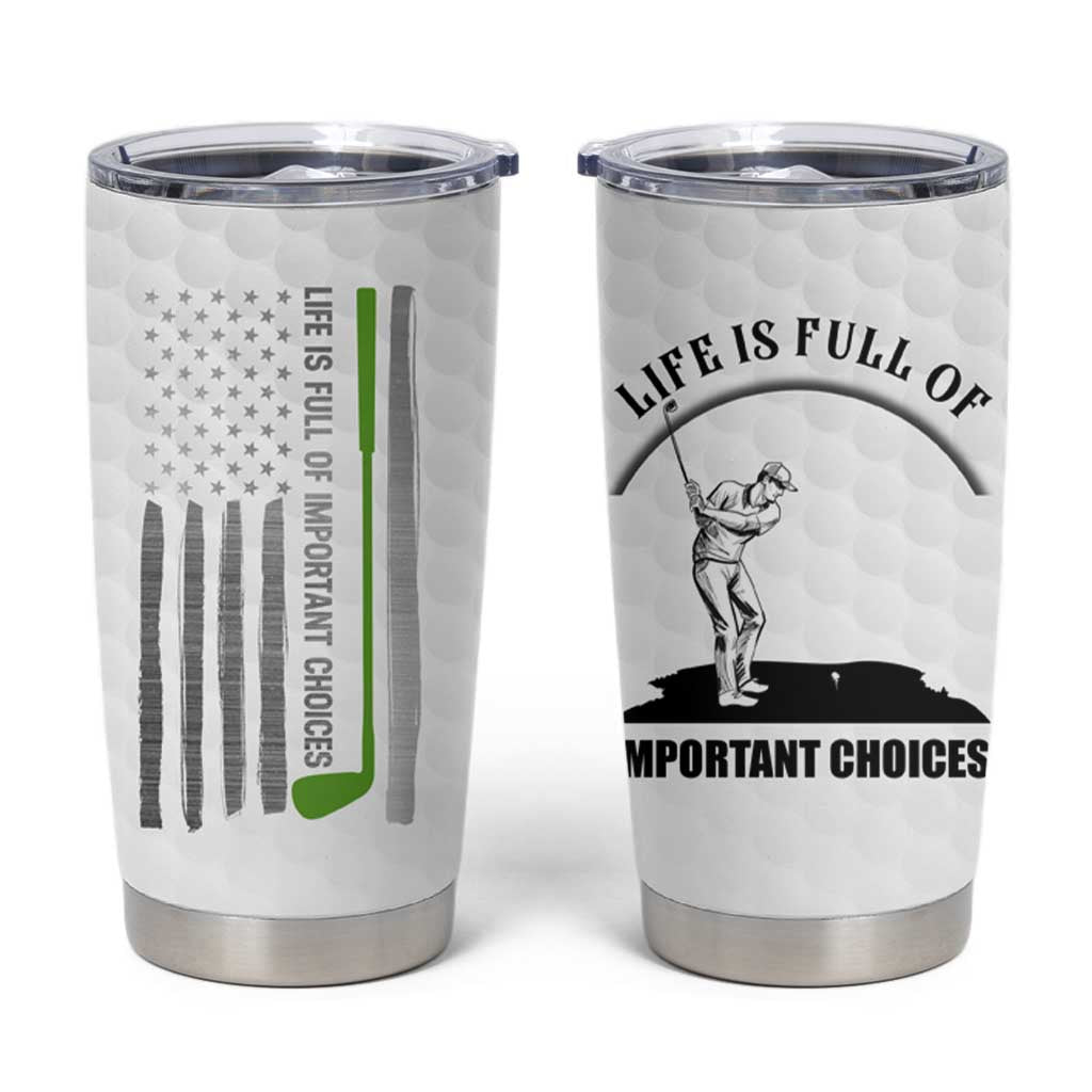 Funny Golfer Tumbler Cup Life Is Full Of Important Choices American Flag