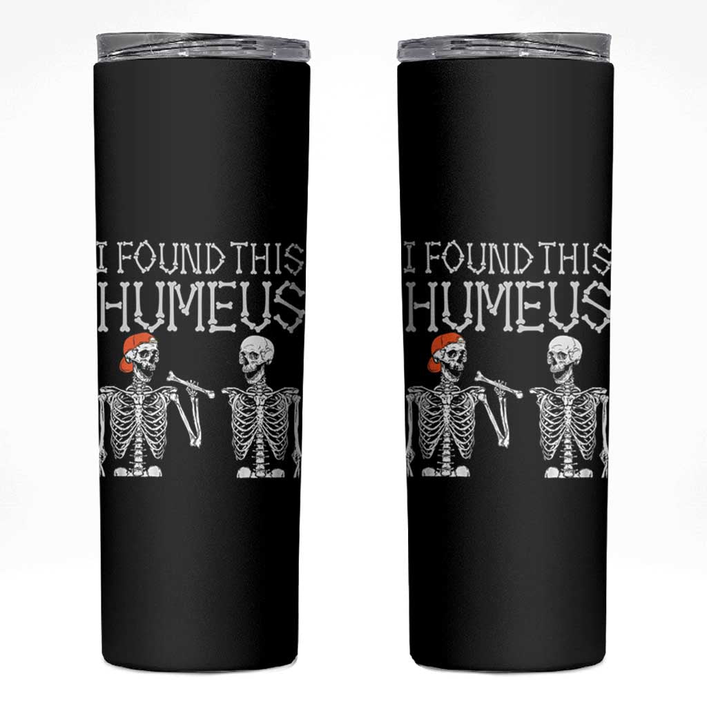 Halloween Skeleton Skinny Tumbler I Found Humerus Funny Costume - Wonder Print Shop