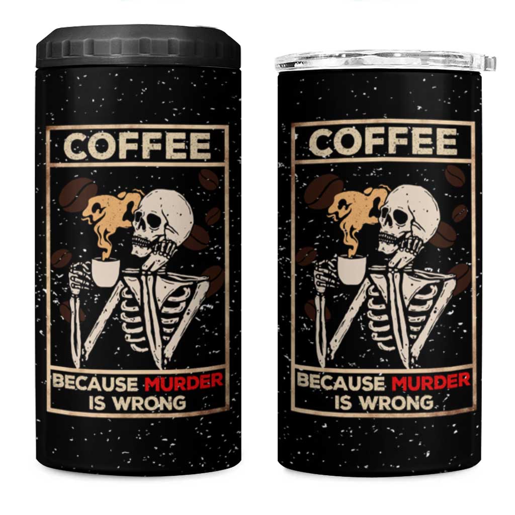 Coffee Because Murder Is Wrong 4 in 1 Can Cooler Tumbler Funny Skeleton Skull - Wonder Print Shop