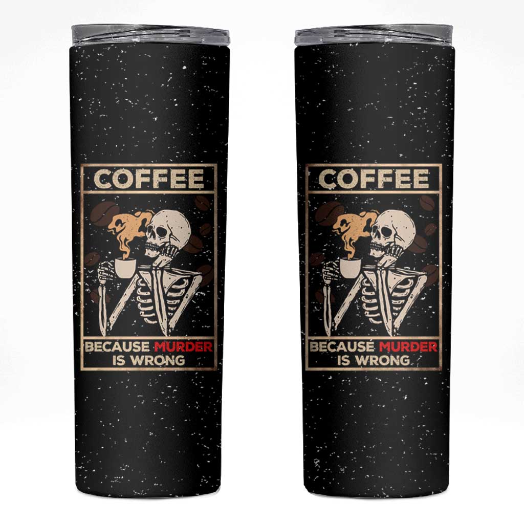 Coffee Because Murder Is Wrong Skinny Tumbler Funny Skeleton Skull - Wonder Print Shop