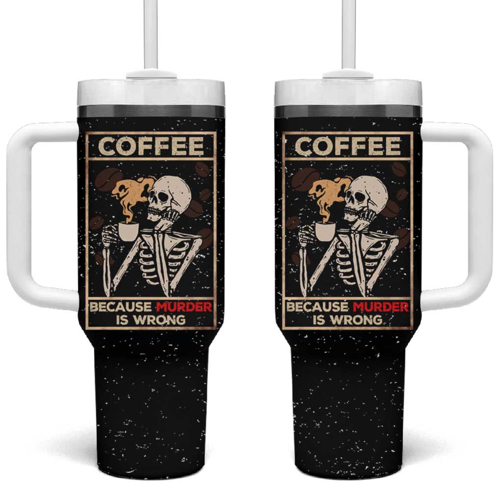 Coffee Because Murder Is Wrong Tumbler With Handle Funny Skeleton Skull - Wonder Print Shop