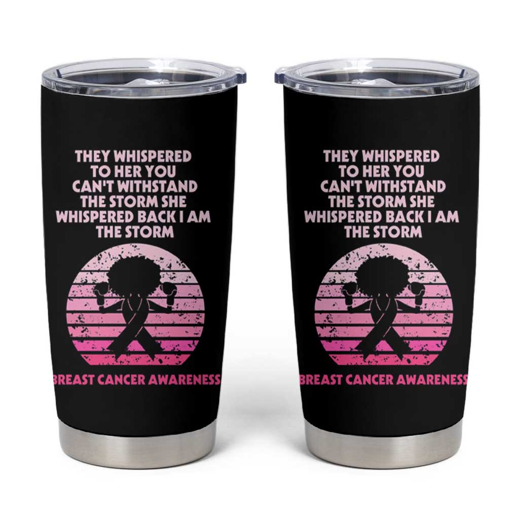 Breast Cancer Awareness Tumbler Cup I'm The Storm Black Women Breast Cancer Survivor Pink Ribbon