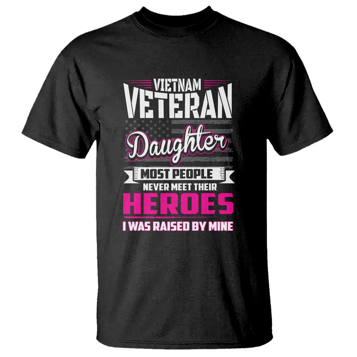 Vietnam Veteran Daughter T Shirt - Raised by My Hero, Proud Veteran Gift - Wonder Print Shop