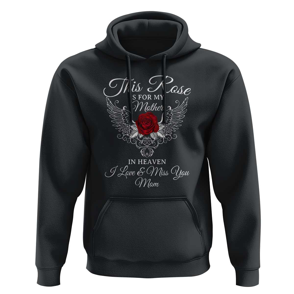 This Rose Is for My Mother in Heaven - Memorial Tribute Hoodie I Love & Miss You Mom Angel Wings Design