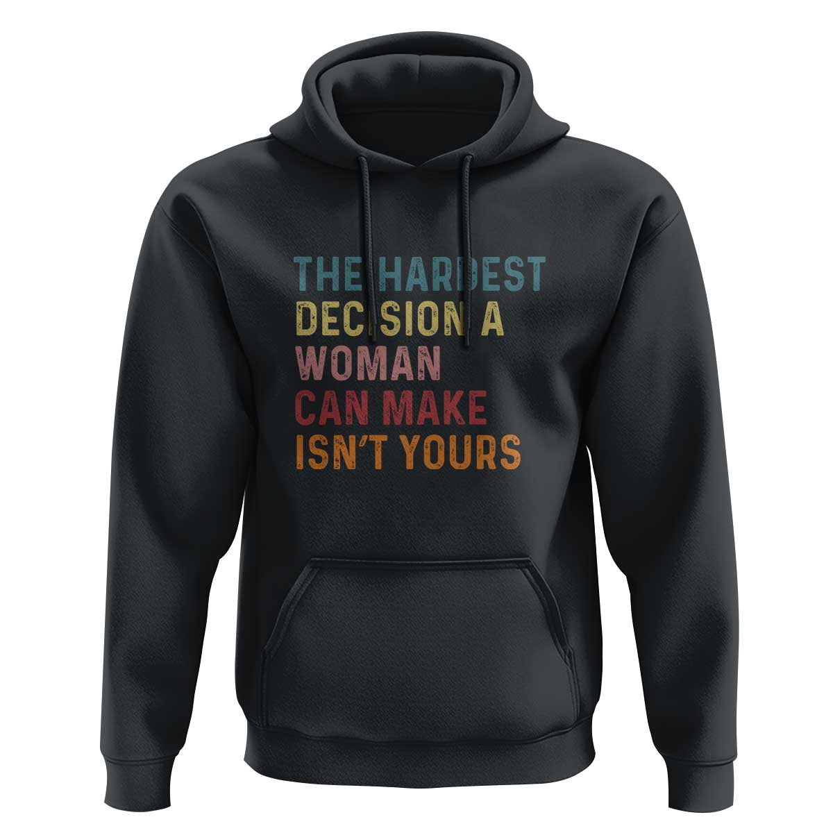 The Hardest Decision a Woman Can Make Isn't Yours – Feminist Women's Rights Hoodie