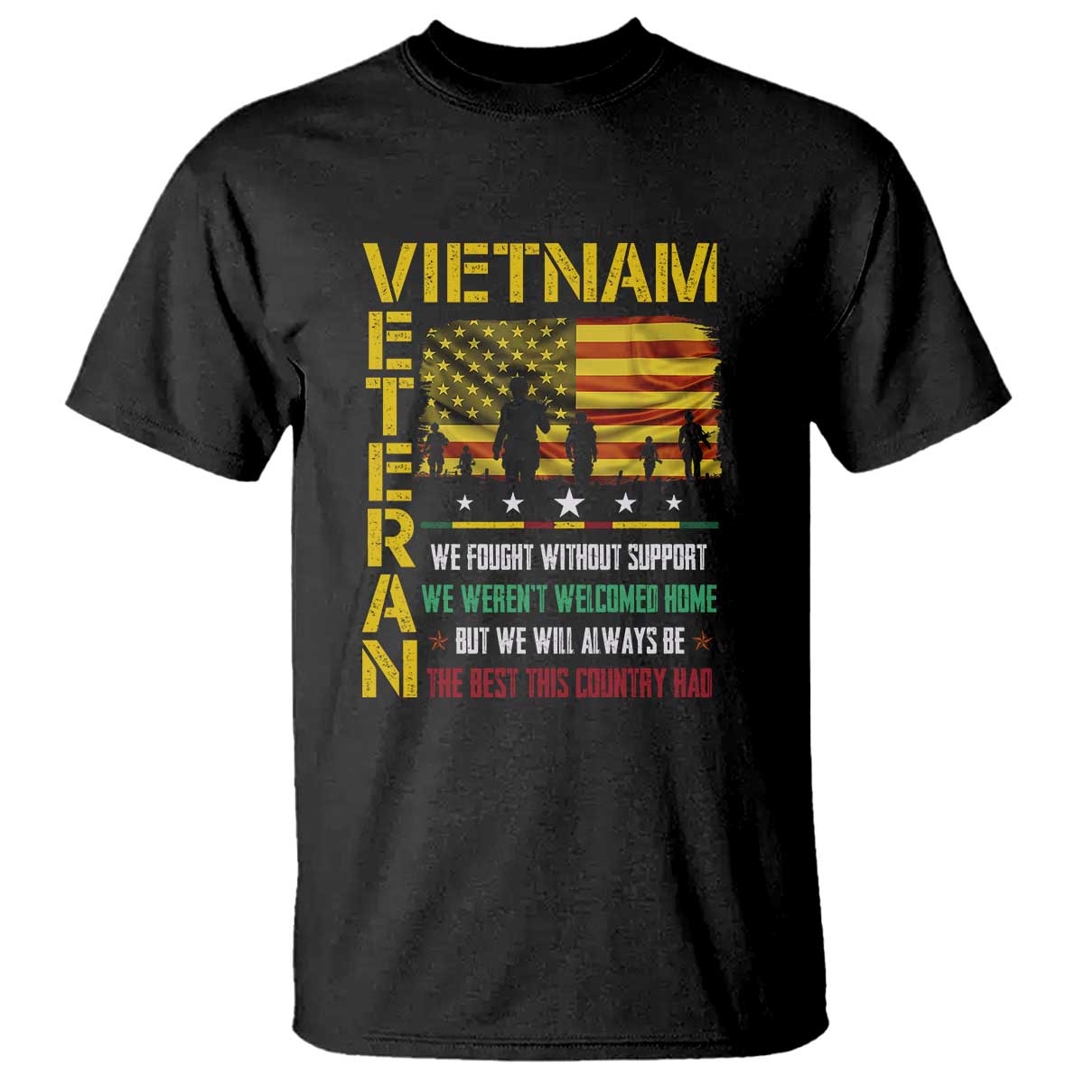 Vietnam Veteran T Shirt We Fought Without Support, We Weren't Welcomed Home - Patriotic Military Tribute - Wonder Print Shop