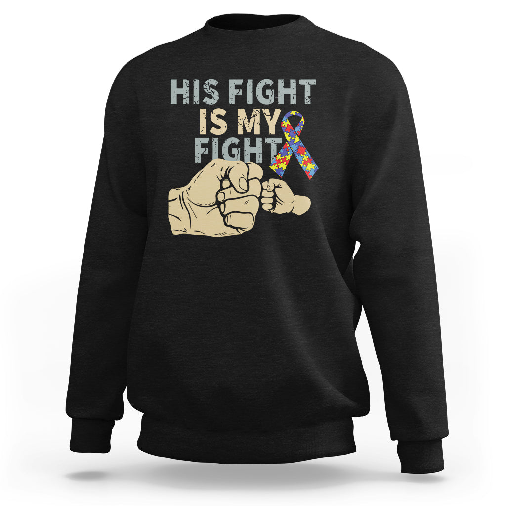Autism support sweatshirt, black, His Fight Is My Fight text with puzzle ribbon fist graphic