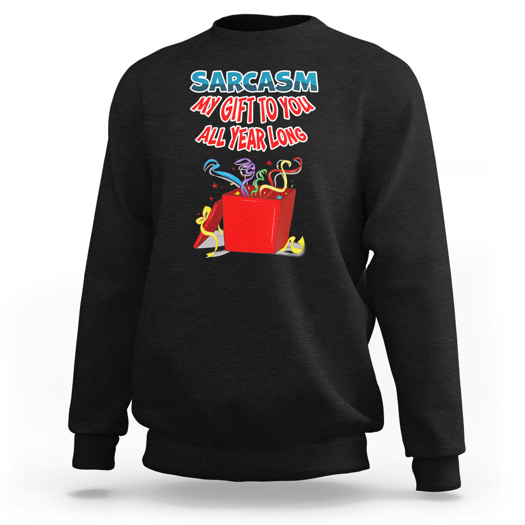 Dark charcoal sweatshirt with colorful 'Sarcasm My Gift To You All Year Long' front print
