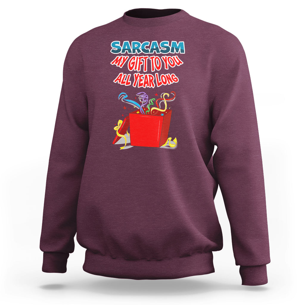 Maroon sweatshirt with colorful 'Sarcasm My Gift To You All Year Long' front print