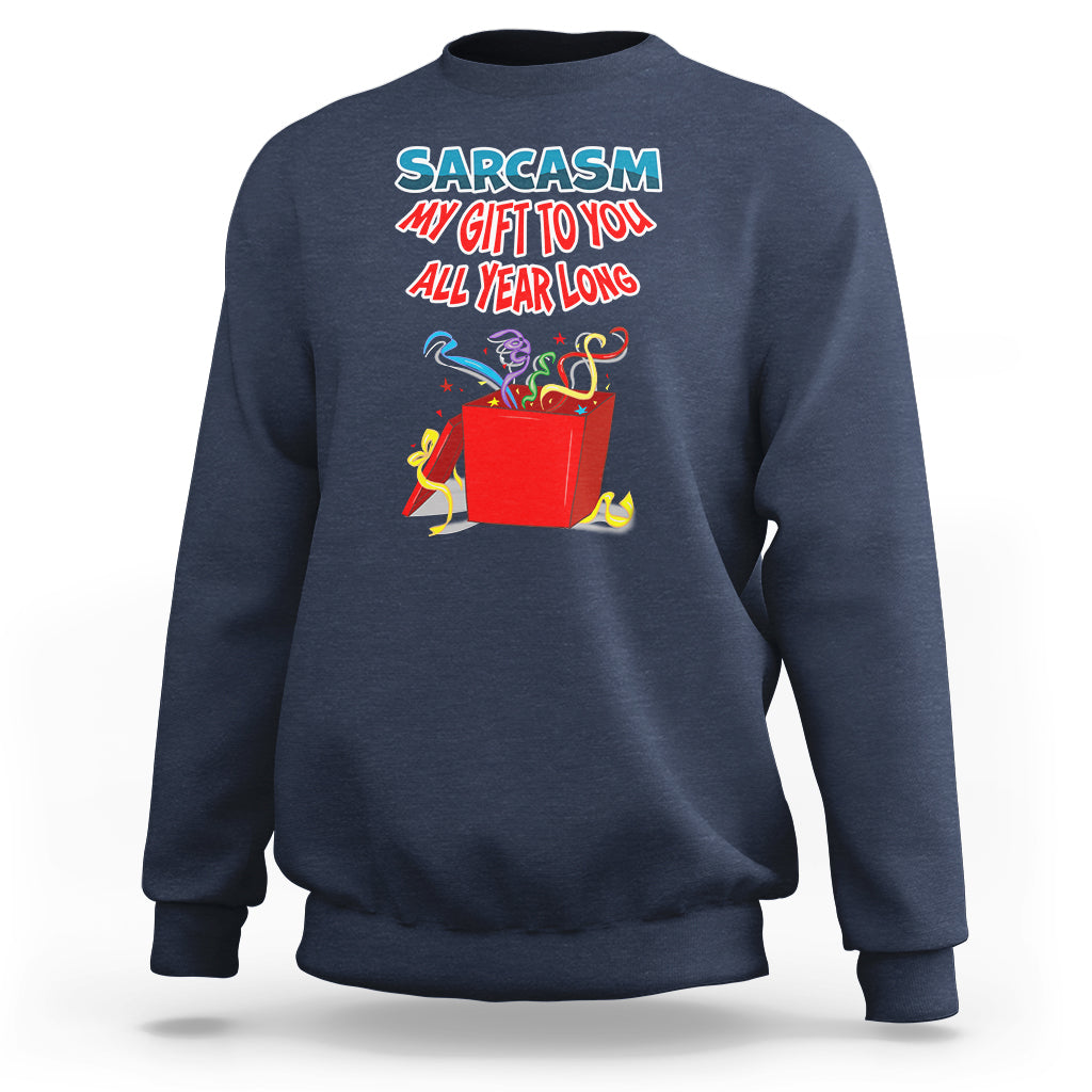 Navy sweatshirt with colorful 'Sarcasm My Gift To You All Year Long' front print