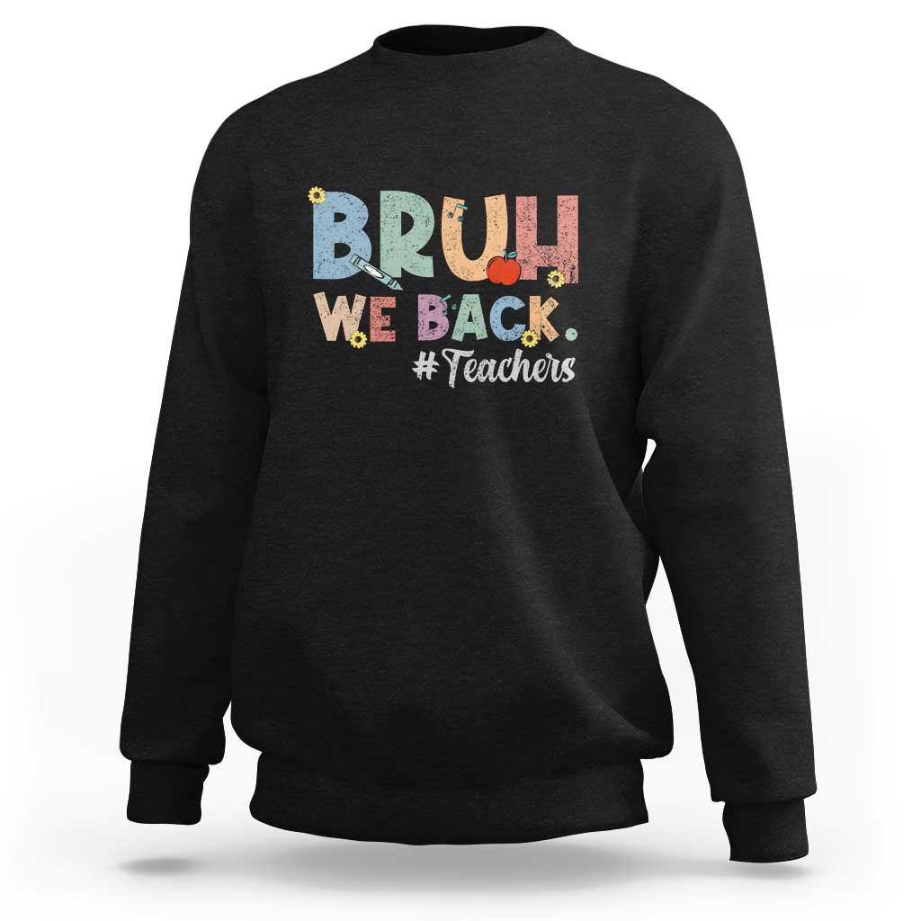 Black crewneck sweatshirt with “BRUH! WE BACK. #Teachers” graphic on front