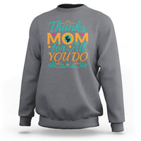 Gray crewneck sweatshirt with 'Thanks Mom for All You Do' front graphic