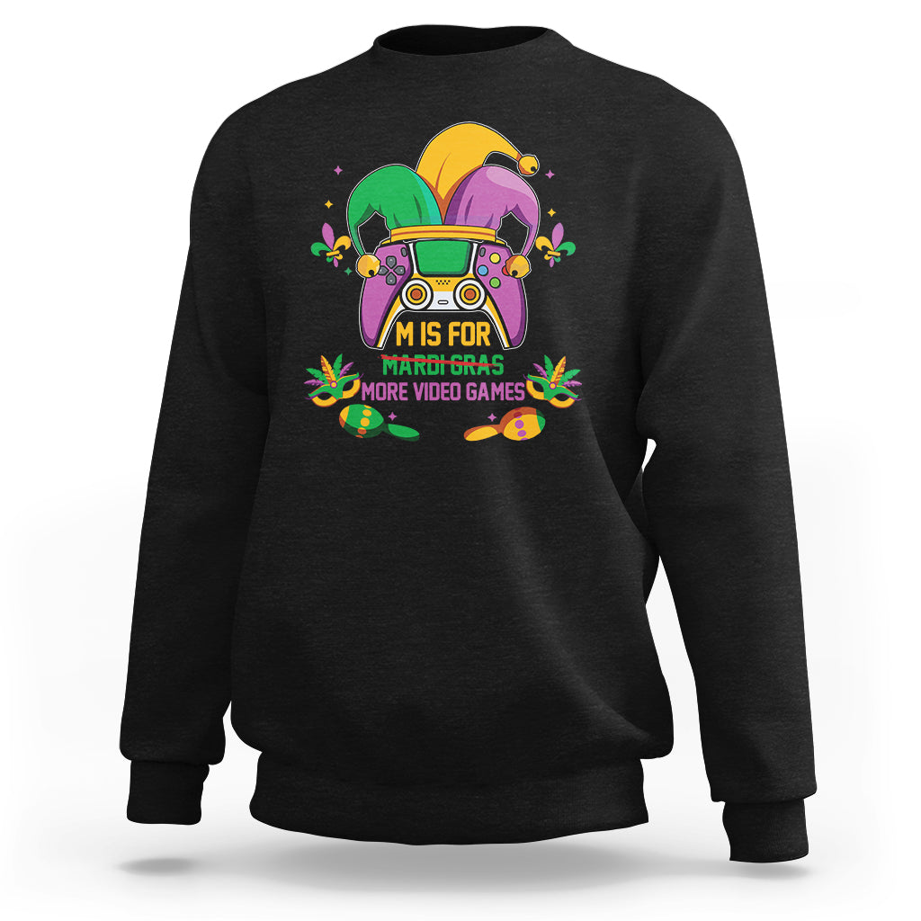 Mardi Gras Sweatshirt For Video Gamer M Is For More Video Games - Wonder Print Shop