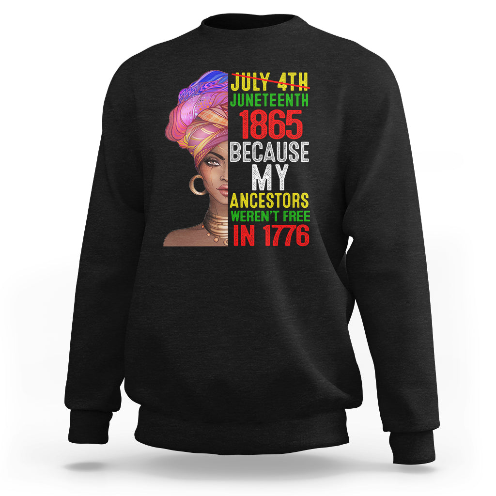 Black Queen Sweatshirt Juneteenth 1865 Because My Ancestors Weren't Free in 1776 - Wonder Print Shop