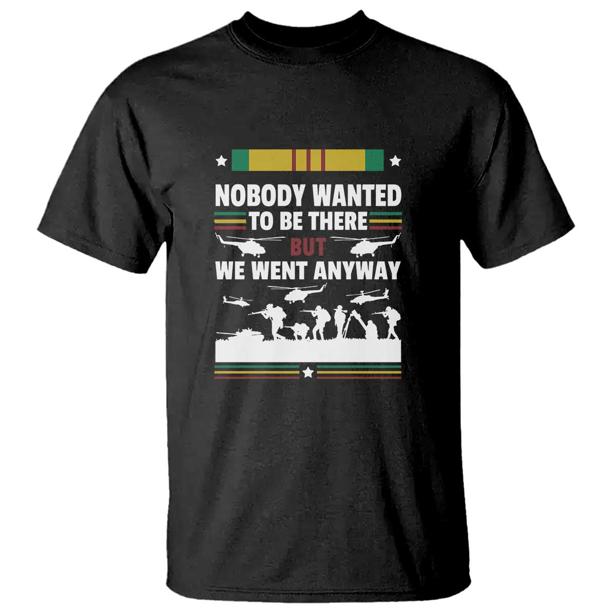 Vietnam War Veteran T Shirt Nobody Wanted to Be There But We Went Anyway - Wonder Print Shop