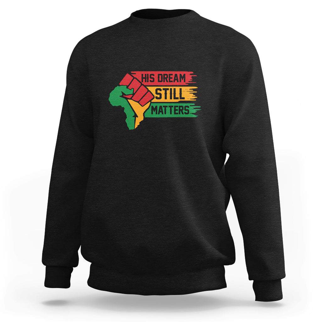 Martin Luther King Sweatshirt His Dream Still Matters - Wonder Print Shop