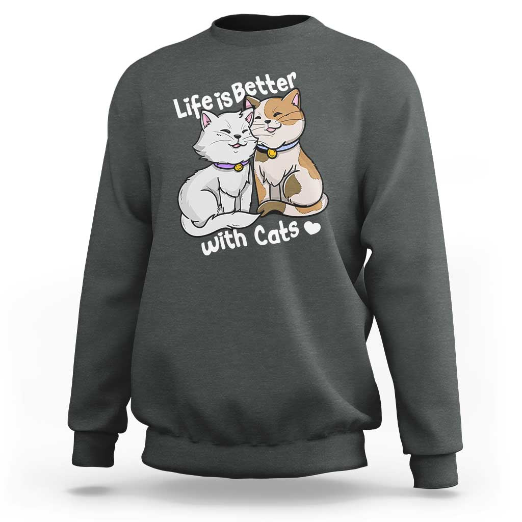 Cat Lover Sweatshirt Life Is Better With Cats Cute