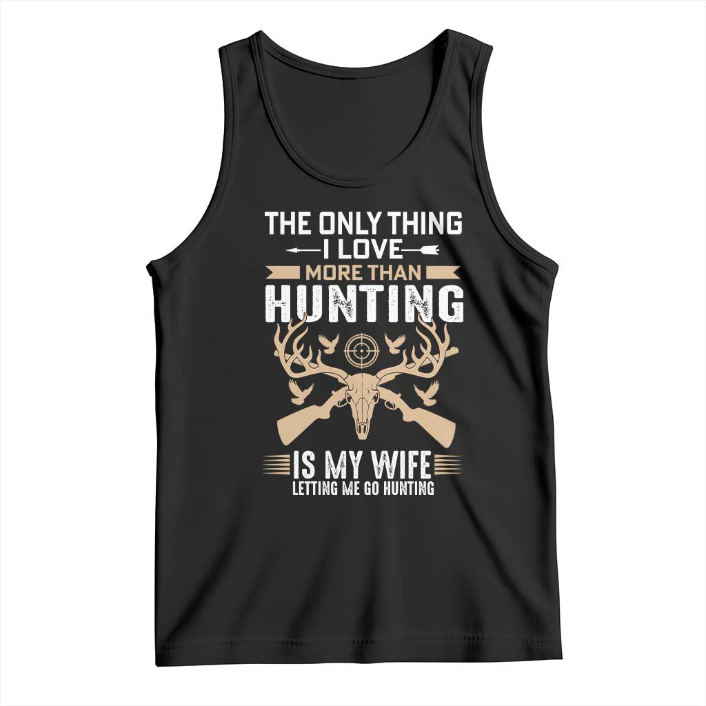 Funny Deer Hunting Husband Tank Top The Only Thing I Love More Than Hunting Is My Wife Letting Me Go Hunting