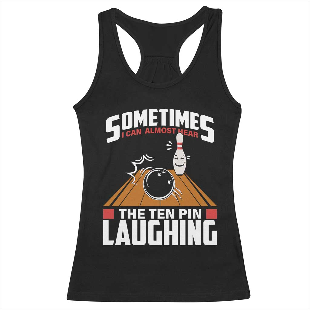 Funny Bowling Racerback Tank Top Hear The Ten Pin Laughing Bowler