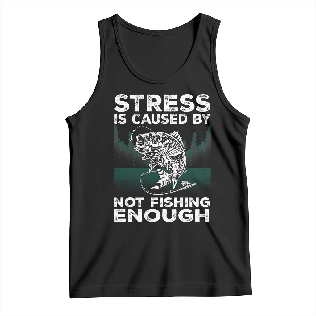 Funny Fishing Tank Top Stress Is Caused By Not Fishing Enough Bass Fly Lovers Fisherman