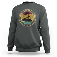 Funny I Have A One Track Mind Sweatshirt Train Railroad Retro Engine Model