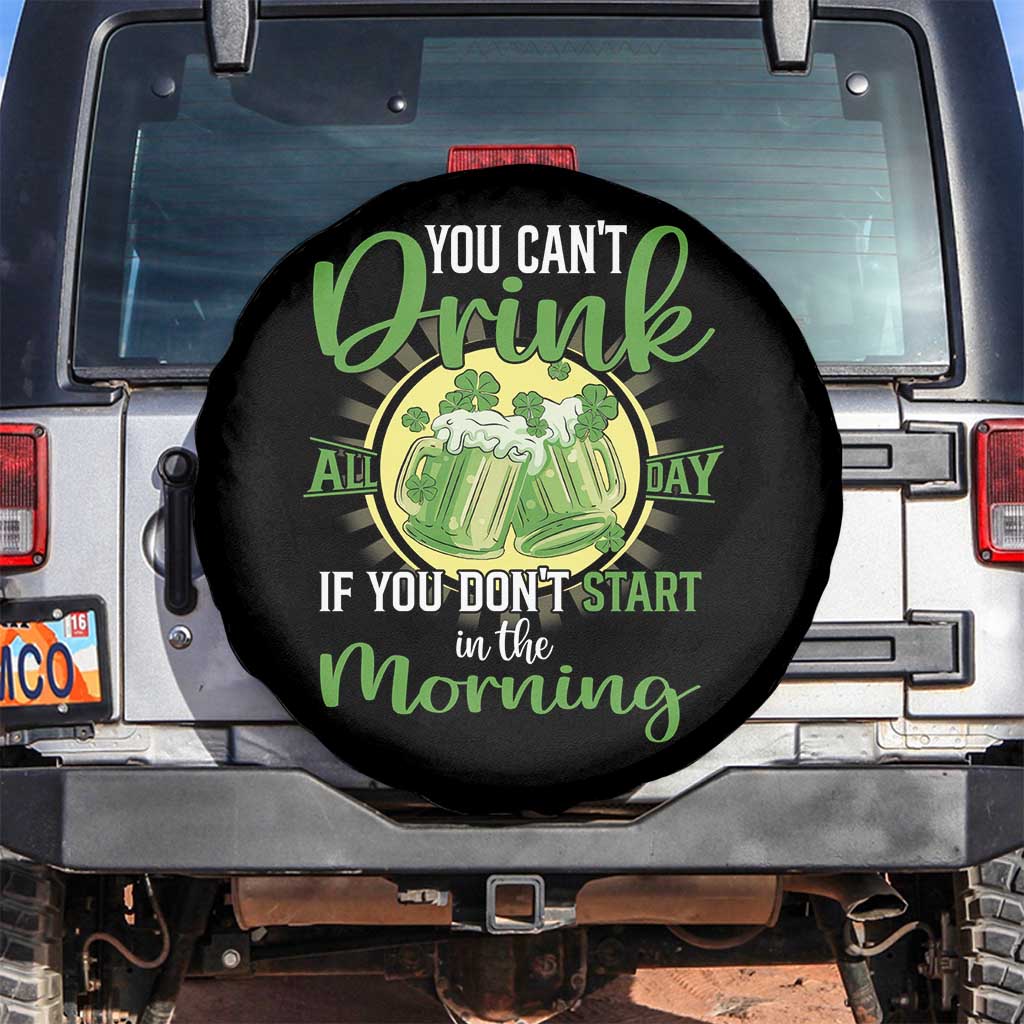 Funny St Patricks Day Drinking Spare Tire Cover You Can't Drink All Day If You Don't Start In The Morning