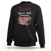 American Flag Resist Sweatshirt Like It's 1938 Germany